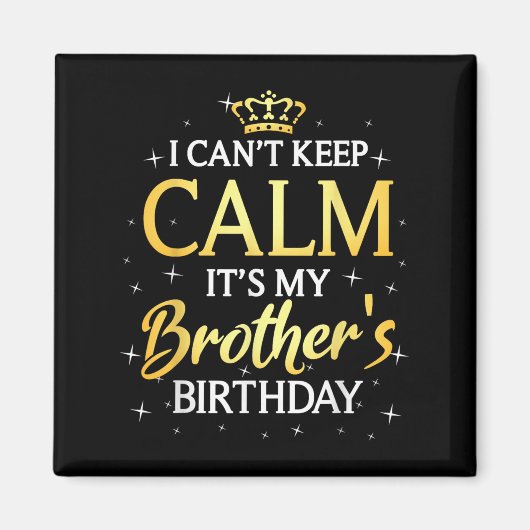 I Can't Keep Calm It's My Brother Birthday Gift Bd マグネット (正面)