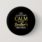 I Can't Keep Calm It's My Brother Birthday Gift Bd 缶バッジ (正面)