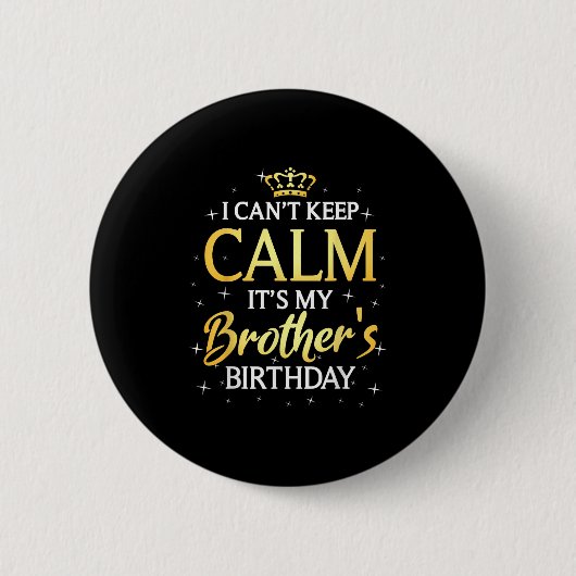 I Can't Keep Calm It's My Brother Birthday Gift Bd 缶バッジ (正面)