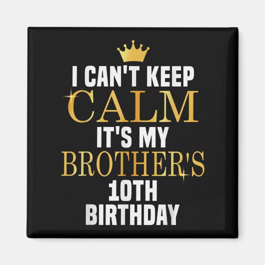 I Can't Keep Calm Its My Brother's 10th Birthday G マグネット (正面)