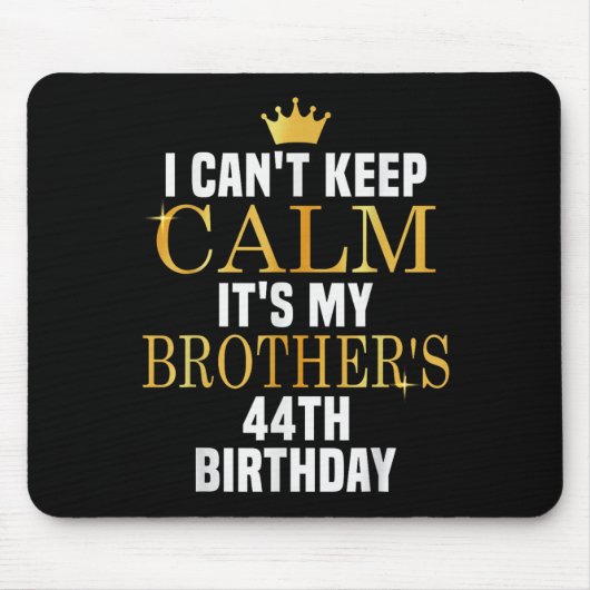 I Can't Keep Calm Its My Brother's 44th Birthday G マウスパッド (正面)