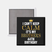I Can't Keep Calm Its My Brother's 44th Birthday G マグネット (正面/裏面)