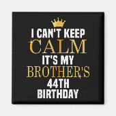I Can't Keep Calm Its My Brother's 44th Birthday G マグネット (正面)
