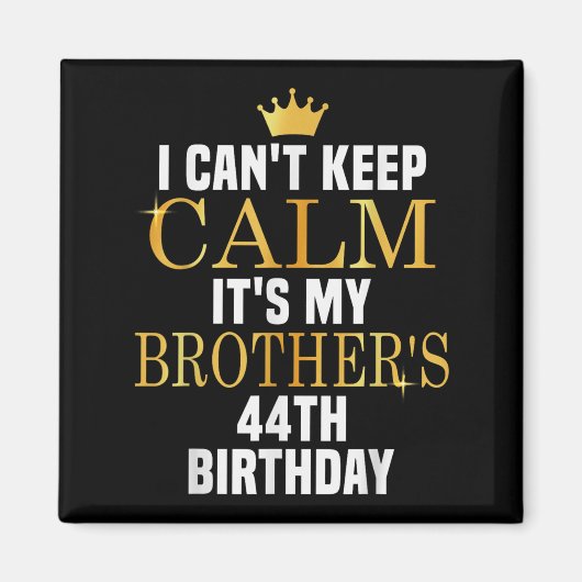 I Can't Keep Calm Its My Brother's 44th Birthday G マグネット (正面)