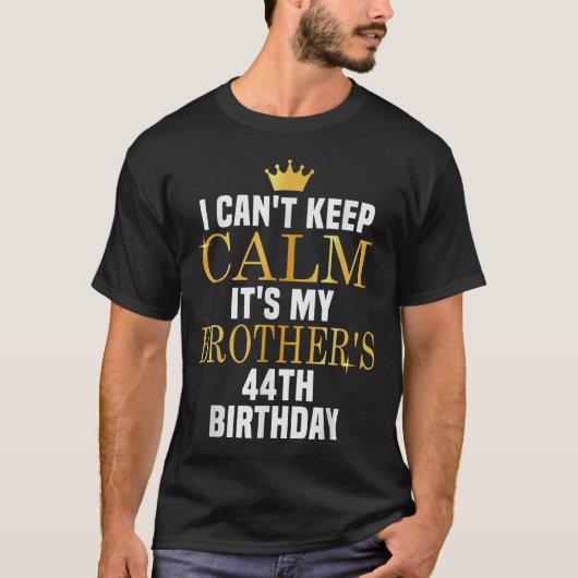 I Can't Keep Calm Its My Brother's 44th Birthday G Tシャツ (正面)