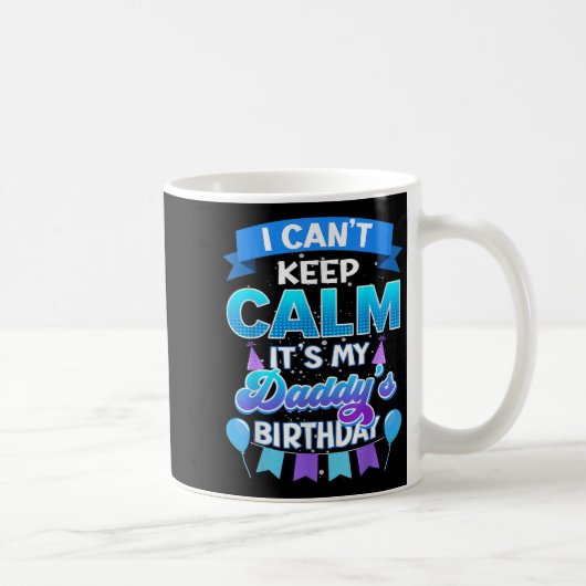I Cant Keep Calm Its My Daddy Birthday Shirt Bday コーヒーマグカップ (右)