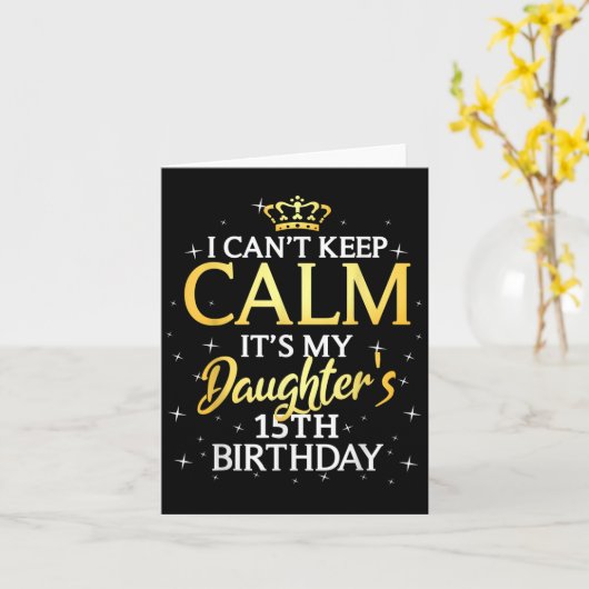 I Cant Keep Calm Its My Daughter 15th Birthday Par カード (黄色い花)
