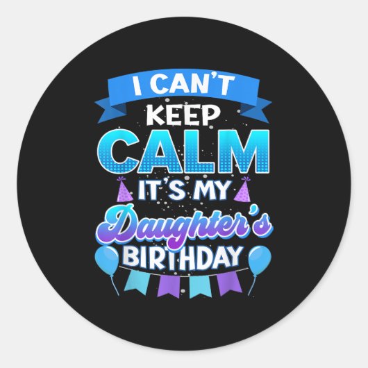 I Cant Keep Calm Its My Daughter Birthday Shirt Bd ラウンドシール (正面)