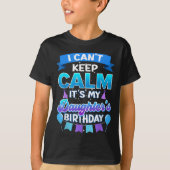 I Cant Keep Calm Its My Daughter Birthday Shirt Bd Tシャツ (正面)