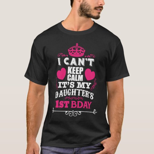 I CAN'T KEEP CALM IT'S MY DAUGHTER'S 1ST BDAY Tシャツ (正面)