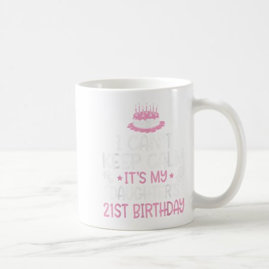 I Can't Keep Calm It's My Daughter's 21st Birthday コーヒーマグカップ (右)