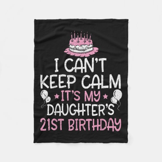 I Can't Keep Calm It's My Daughter's 21st Birthday フリースブランケット (正面)