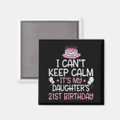 I Can't Keep Calm It's My Daughter's 21st Birthday マグネット (正面/裏面)