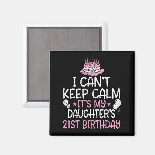 I Can't Keep Calm It's My Daughter's 21st Birthday マグネット (正面/裏面)