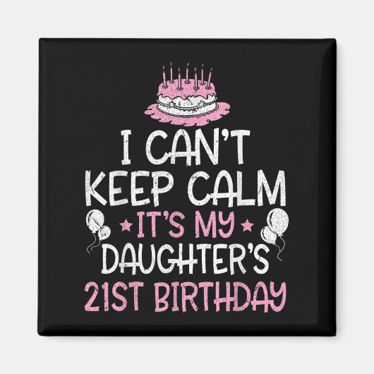 I Can't Keep Calm It's My Daughter's 21st Birthday マグネット (正面)