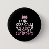 I Can't Keep Calm It's My Daughter's 21st Birthday 缶バッジ (正面)
