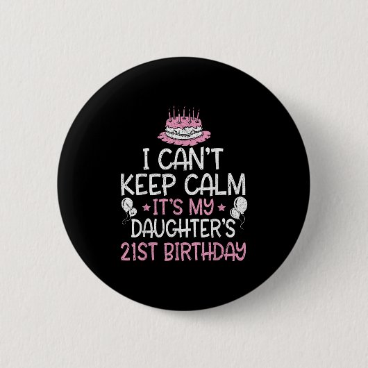 I Can't Keep Calm It's My Daughter's 21st Birthday 缶バッジ (正面)
