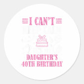 I Can't Keep Calm It's My Daughter's 40th Birthday ラウンドシール (正面)