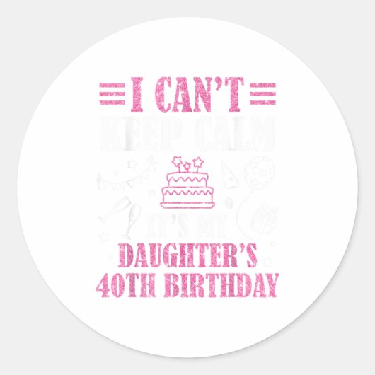 I Can't Keep Calm It's My Daughter's 40th Birthday ラウンドシール (正面)