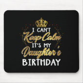 I Cant Keep Calm Its My Daughters Birthday Gift  マウスパッド (正面)