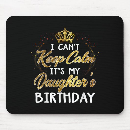 I Cant Keep Calm Its My Daughters Birthday Gift  マウスパッド (正面)