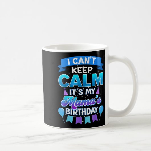 I Cant Keep Calm Its My Mama Birthday Shirt Bday コーヒーマグカップ (右)