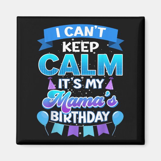 I Cant Keep Calm Its My Mama Birthday Shirt Bday  マグネット (正面)