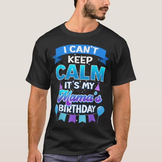 I Cant Keep Calm Its My Mama Birthday Shirt Bday  Tシャツ (正面)