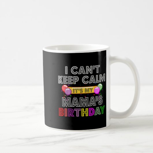 I Cant Keep Calm Its My Mama's Birthday コーヒーマグカップ (右)