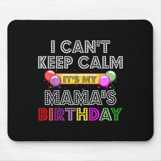 I Cant Keep Calm Its My Mama's Birthday  マウスパッド (正面)