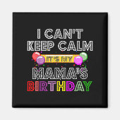 I Cant Keep Calm Its My Mama's Birthday  マグネット (正面)