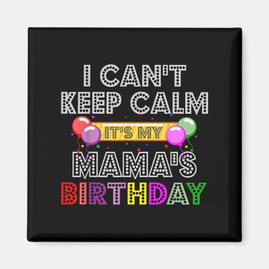 I Cant Keep Calm Its My Mama's Birthday マグネット (正面)