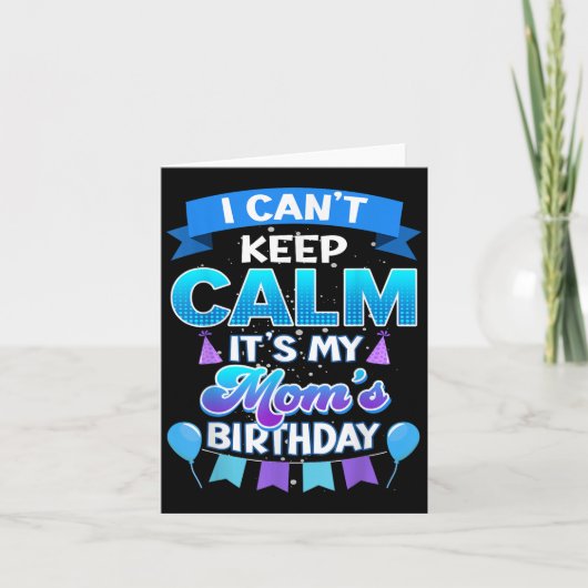 I Cant Keep Calm Its My Mom Birthday Shirt Bday  カード (正面)