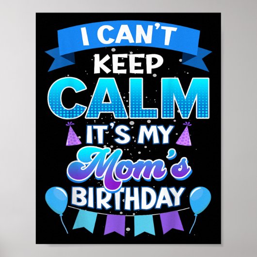 I Cant Keep Calm Its My Mom Birthday Shirt Bday  ポスター (正面)