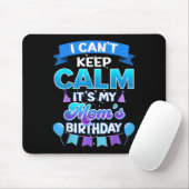 I Cant Keep Calm Its My Mom Birthday Shirt Bday  マウスパッド (マウス)