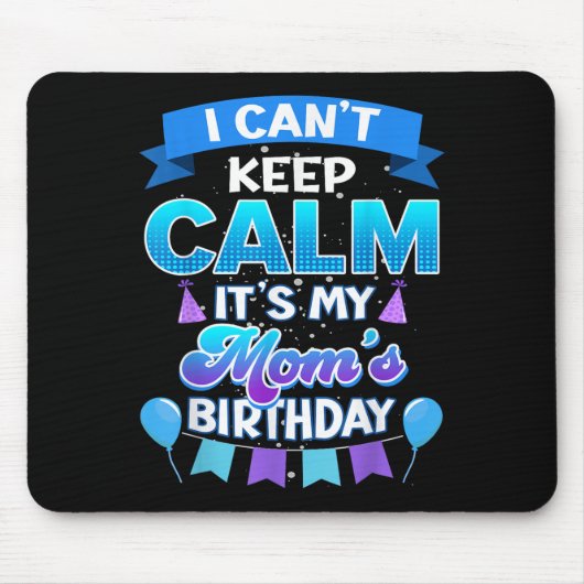 I Cant Keep Calm Its My Mom Birthday Shirt Bday  マウスパッド (正面)