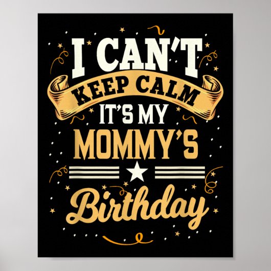 I Can't Keep Calm It's My Mommy Birthday Party Gif ポスター (正面)