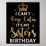 I Can't Keep Calm It's My Sister Birthday ポスター<br><div class="desc">I Can't Keep Calm It's My Sister Birthday</div>