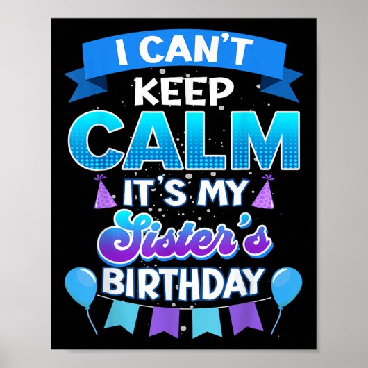 I Cant Keep Calm Its My Sister Birthday Shirt Bday ポスター (正面)