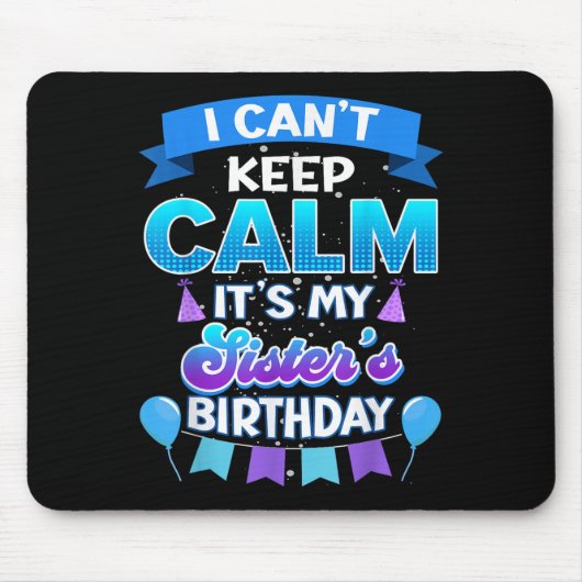 I Cant Keep Calm Its My Sister Birthday Shirt Bday マウスパッド (正面)