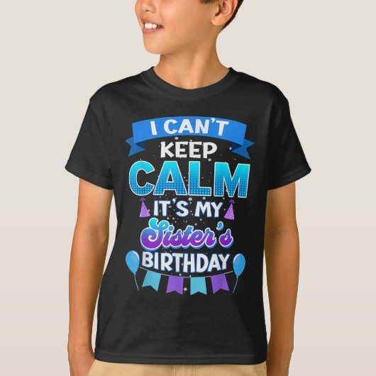 I Cant Keep Calm Its My Sister Birthday Shirt Bday Tシャツ (正面)