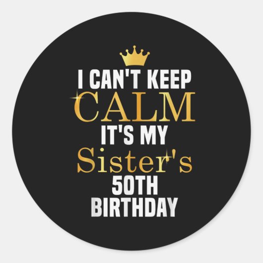 I Cant Keep Calm It's My Sister's 50th Family Matc ラウンドシール (正面)