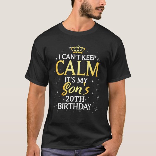 I Cant Keep Calm Its My Son 20Th Birthday Party Tシャツ (正面)