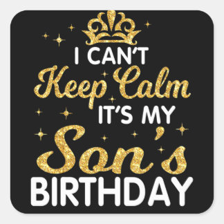 I Can't Keep Calm It's My Son Birthday Happy Mothe スクエアシール