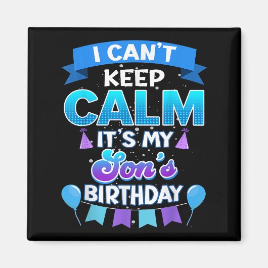 I Cant Keep Calm Its My Son Birthday Shirt Bday  マグネット (正面)