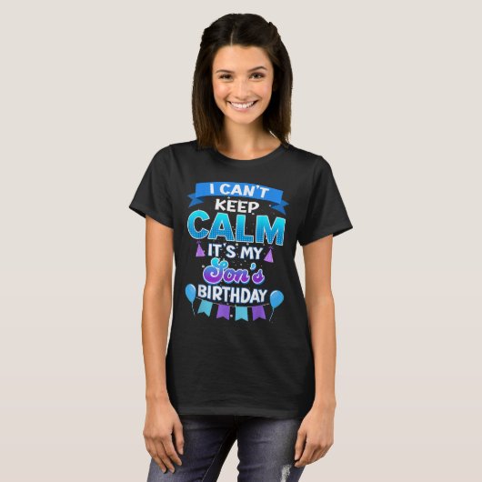 I Cant Keep Calm Its My Son Birthday Shirt Bday  Tシャツ (正面フル)