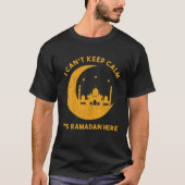 I Can't Keep Calm It's Ramadan Here Islamic Fastin Tシャツ (正面)
