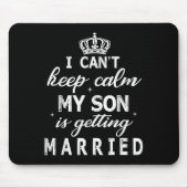 I Can't Keep Calm My Son Is Getting Married Happy  マウスパッド (正面)