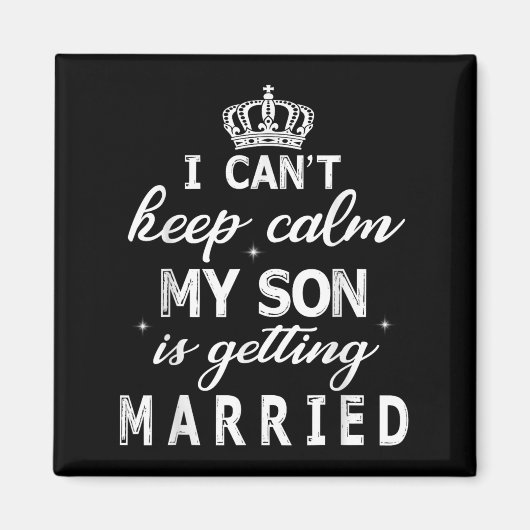 I Can't Keep Calm My Son Is Getting Married Happy  マグネット (正面)