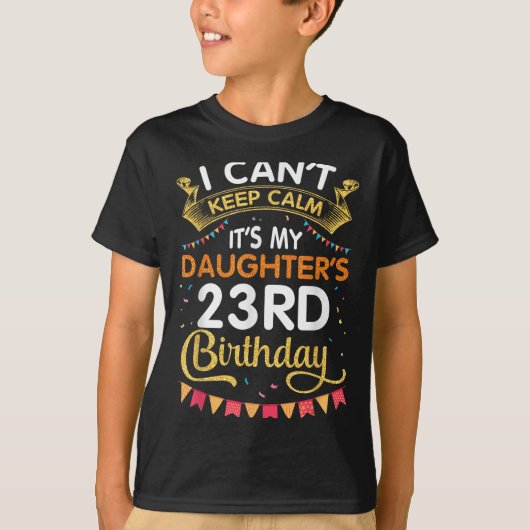 I Can't Keep It's My Daughter's 23rd Birthday 23 Y Tシャツ (正面)